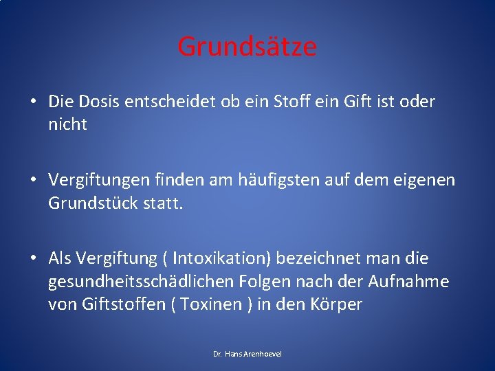 Grundsätze • Die Dosis entscheidet ob ein Stoff ein Gift ist oder nicht •