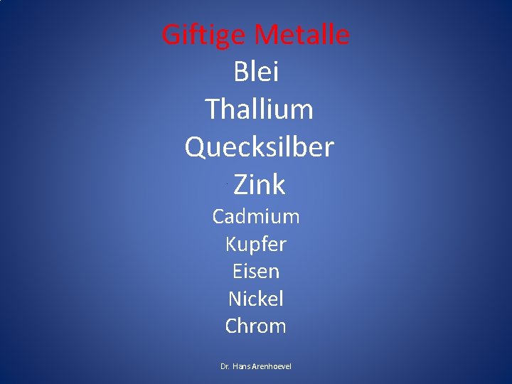 Giftige Metalle Blei Thallium Quecksilber Zink Cadmium Kupfer Eisen Nickel Chrom Dr. Hans Arenhoevel