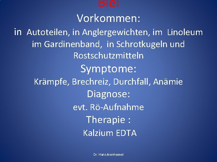 Blei Vorkommen: in Autoteilen, in Anglergewichten, im Linoleum im Gardinenband, in Schrotkugeln und Rostschutzmitteln