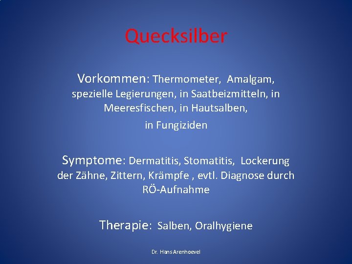 Quecksilber Vorkommen: Thermometer, Amalgam, spezielle Legierungen, in Saatbeizmitteln, in Meeresfischen, in Hautsalben, in Fungiziden