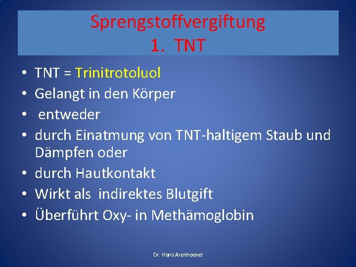 Sprengstoffvergiftung 1. TNT = Trinitrotoluol Gelangt in den Körper entweder durch Einatmung von TNT-haltigem