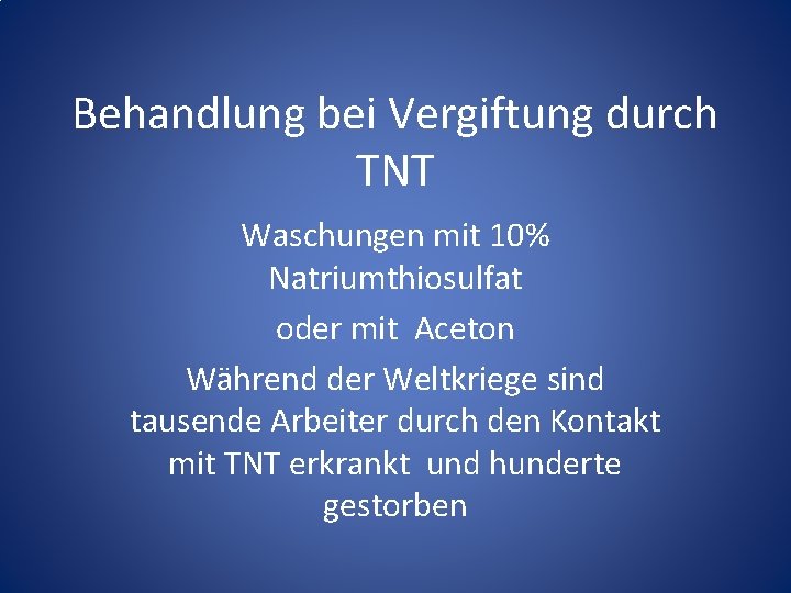 Behandlung bei Vergiftung durch TNT Waschungen mit 10% Natriumthiosulfat oder mit Aceton Während der Behandlung bei Vergiftung durch TNT Waschungen mit 10% Natriumthiosulfat oder mit Aceton Während der