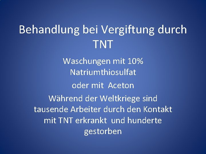 Behandlung bei Vergiftung durch TNT Waschungen mit 10% Natriumthiosulfat oder mit Aceton Während der