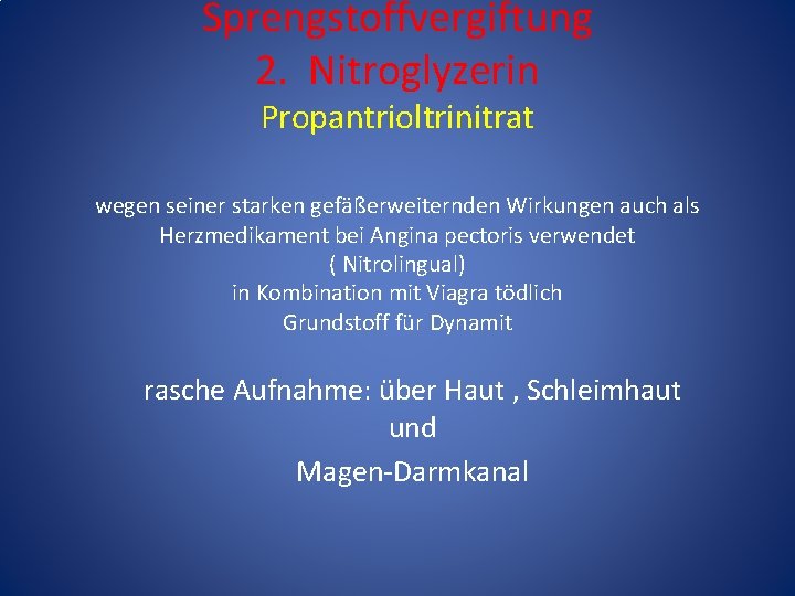 Sprengstoffvergiftung 2. Nitroglyzerin Propantrioltrinitrat wegen seiner starken gefäßerweiternden Wirkungen auch als Herzmedikament bei Angina Sprengstoffvergiftung 2. Nitroglyzerin Propantrioltrinitrat wegen seiner starken gefäßerweiternden Wirkungen auch als Herzmedikament bei Angina