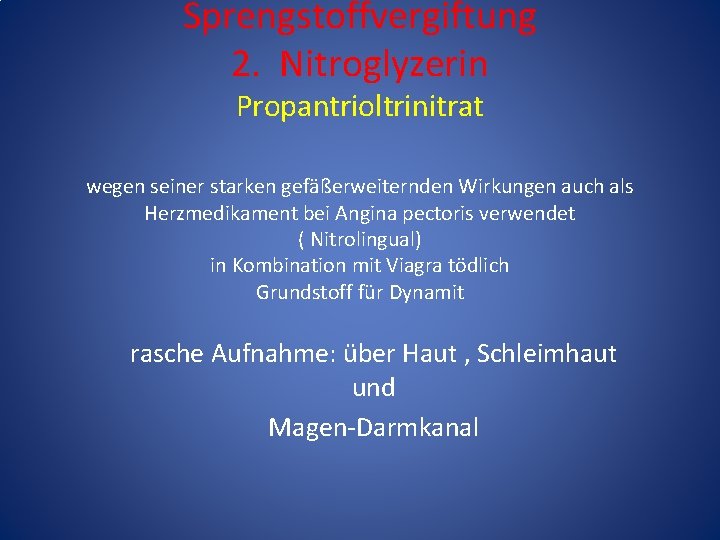 Sprengstoffvergiftung 2. Nitroglyzerin Propantrioltrinitrat wegen seiner starken gefäßerweiternden Wirkungen auch als Herzmedikament bei Angina