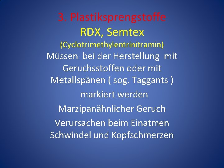 3. Plastiksprengstoffe RDX, Semtex (Cyclotrimethylentrinitramin) Müssen bei der Herstellung mit Geruchsstoffen oder mit Metallspänen 3. Plastiksprengstoffe RDX, Semtex (Cyclotrimethylentrinitramin) Müssen bei der Herstellung mit Geruchsstoffen oder mit Metallspänen