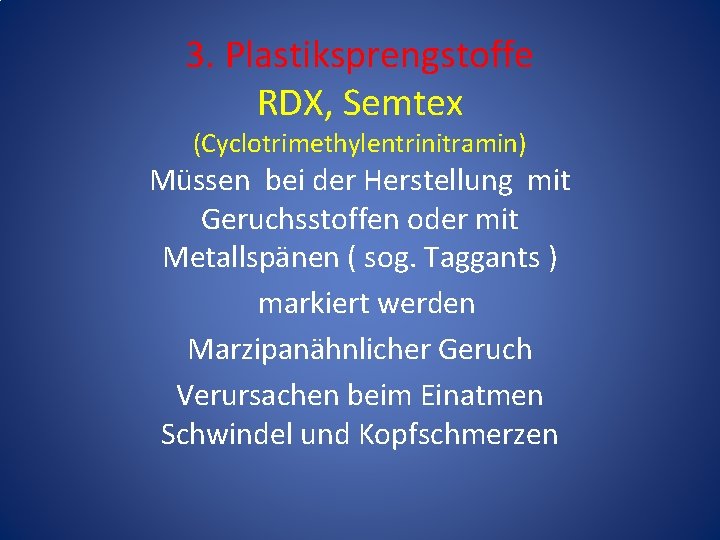 3. Plastiksprengstoffe RDX, Semtex (Cyclotrimethylentrinitramin) Müssen bei der Herstellung mit Geruchsstoffen oder mit Metallspänen