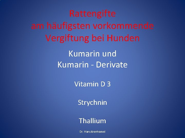 Rattengifte am häufigsten vorkommende Vergiftung bei Hunden Kumarin und Kumarin - Derivate Vitamin D