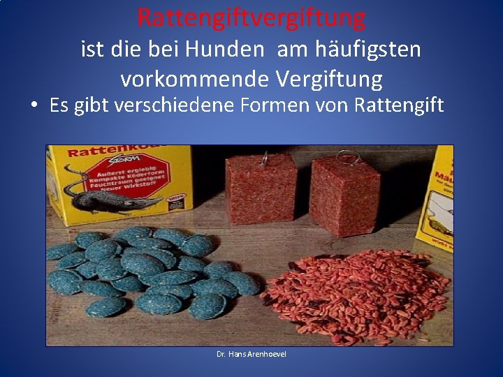 Rattengiftvergiftung ist die bei Hunden am häufigsten vorkommende Vergiftung • Es gibt verschiedene Formen Rattengiftvergiftung ist die bei Hunden am häufigsten vorkommende Vergiftung • Es gibt verschiedene Formen