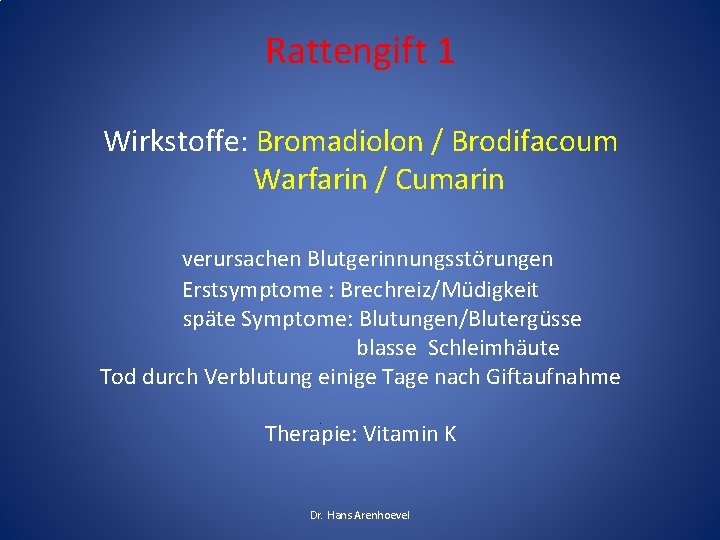 Rattengift 1 Wirkstoffe: Bromadiolon / Brodifacoum Warfarin / Cumarin verursachen Blutgerinnungsstörungen Erstsymptome : Brechreiz/Müdigkeit Rattengift 1 Wirkstoffe: Bromadiolon / Brodifacoum Warfarin / Cumarin verursachen Blutgerinnungsstörungen Erstsymptome : Brechreiz/Müdigkeit