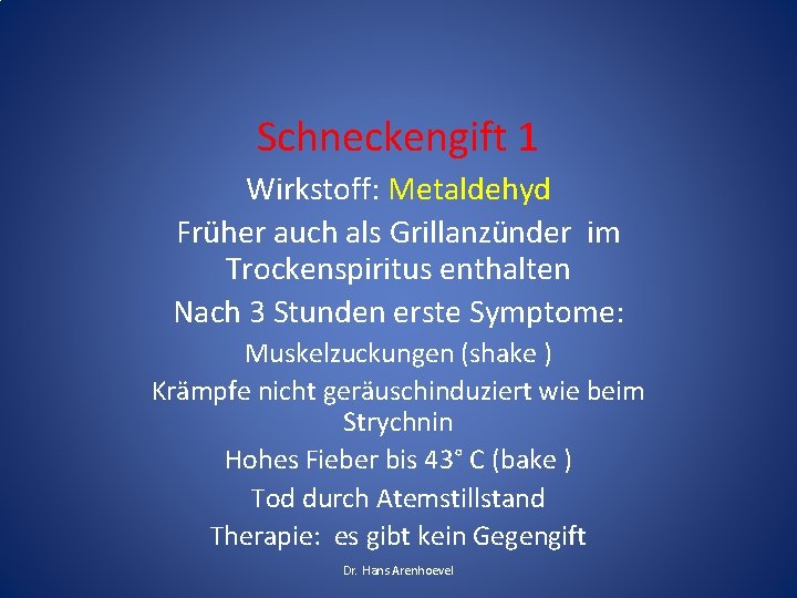 Schneckengift 1 Wirkstoff: Metaldehyd Früher auch als Grillanzünder im Trockenspiritus enthalten Nach 3 Stunden Schneckengift 1 Wirkstoff: Metaldehyd Früher auch als Grillanzünder im Trockenspiritus enthalten Nach 3 Stunden