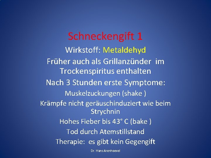 Schneckengift 1 Wirkstoff: Metaldehyd Früher auch als Grillanzünder im Trockenspiritus enthalten Nach 3 Stunden