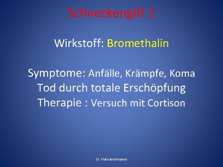 Schneckengift 2 Wirkstoff: Bromethalin Symptome: Anfälle, Krämpfe, Koma Tod durch totale Erschöpfung Therapie :