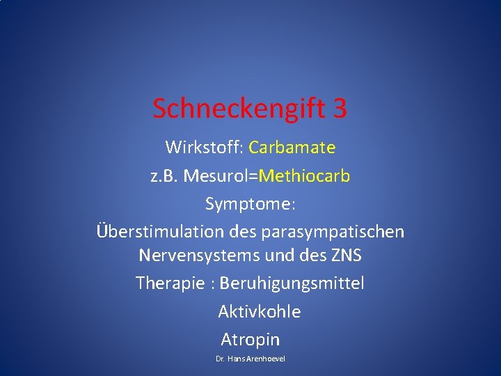 Schneckengift 3 Wirkstoff: Carbamate z. B. Mesurol=Methiocarb Symptome: Überstimulation des parasympatischen Nervensystems und des