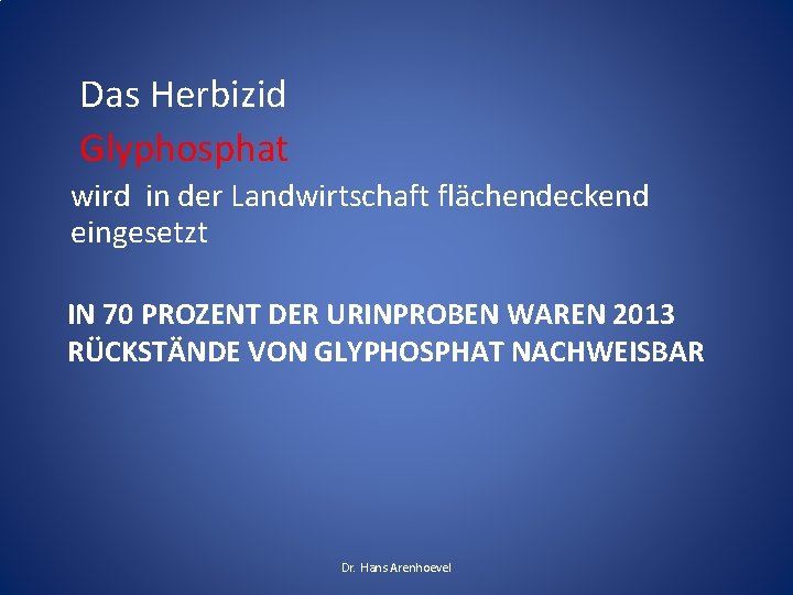 Das Herbizid Glyphosphat wird in der Landwirtschaft flächendeckend eingesetzt IN 70 PROZENT DER URINPROBEN Das Herbizid Glyphosphat wird in der Landwirtschaft flächendeckend eingesetzt IN 70 PROZENT DER URINPROBEN