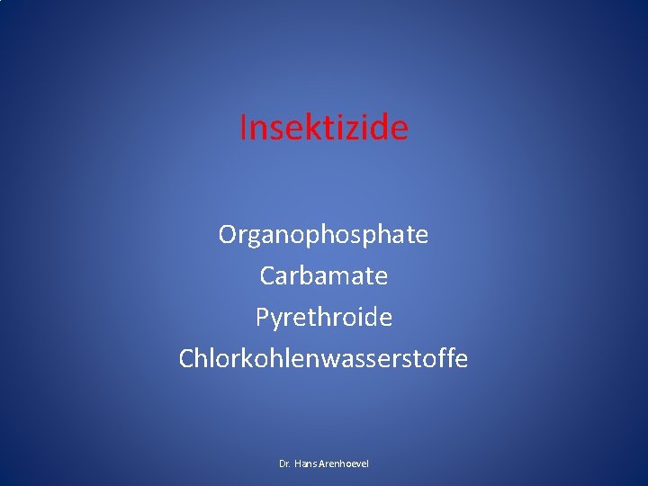 Insektizide Organophosphate Carbamate Pyrethroide Chlorkohlenwasserstoffe Dr. Hans Arenhoevel 