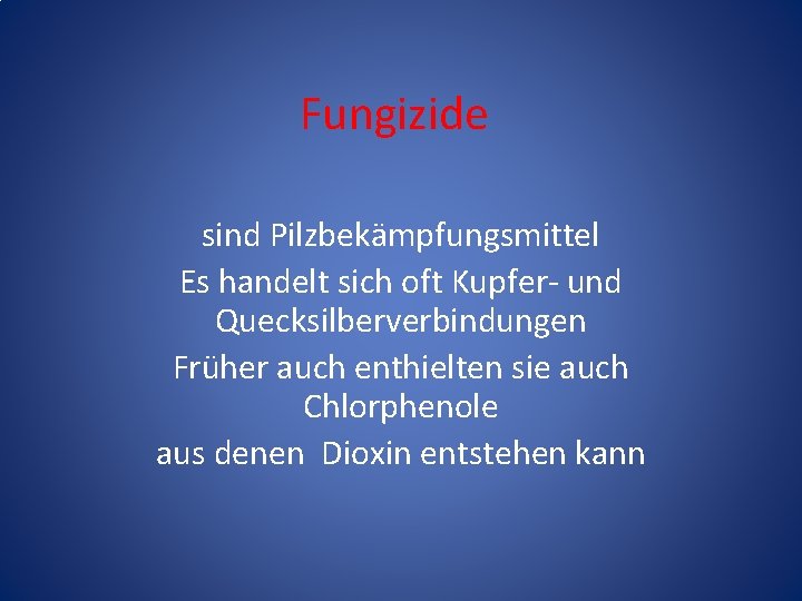 Fungizide sind Pilzbekämpfungsmittel Es handelt sich oft Kupfer- und Quecksilberverbindungen Früher auch enthielten sie