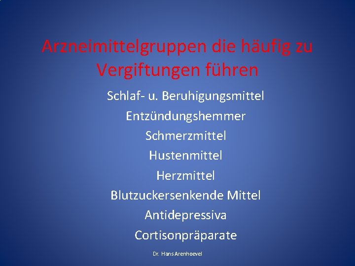 Arzneimittelgruppen die häufig zu Vergiftungen führen Schlaf- u. Beruhigungsmittel Entzündungshemmer Schmerzmittel Hustenmittel Herzmittel Blutzuckersenkende