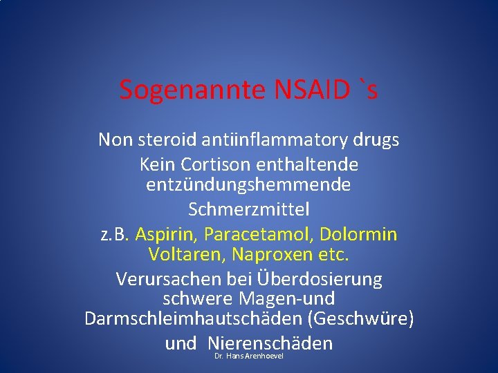 Sogenannte NSAID `s Non steroid antiinflammatory drugs Kein Cortison enthaltende entzündungshemmende Schmerzmittel z. B.
