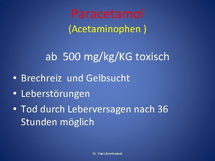 Paracetamol (Acetaminophen ) ab 500 mg/kg/KG toxisch • Brechreiz und Gelbsucht • Leberstörungen •