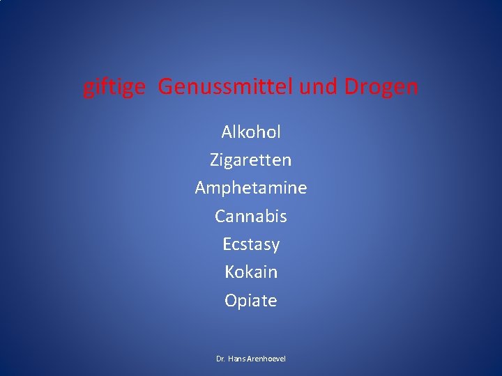 giftige Genussmittel und Drogen Alkohol Zigaretten Amphetamine Cannabis Ecstasy Kokain Opiate Dr. Hans Arenhoevel giftige Genussmittel und Drogen Alkohol Zigaretten Amphetamine Cannabis Ecstasy Kokain Opiate Dr. Hans Arenhoevel