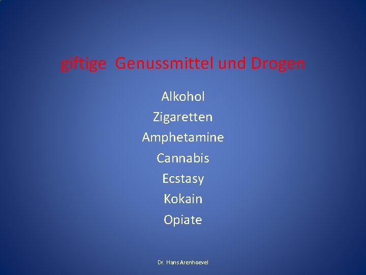 giftige Genussmittel und Drogen Alkohol Zigaretten Amphetamine Cannabis Ecstasy Kokain Opiate Dr. Hans Arenhoevel