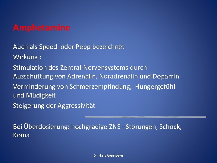 Amphetamine Auch als Speed oder Pepp bezeichnet Wirkung : Stimulation des Zentral-Nervensystems durch Ausschüttung