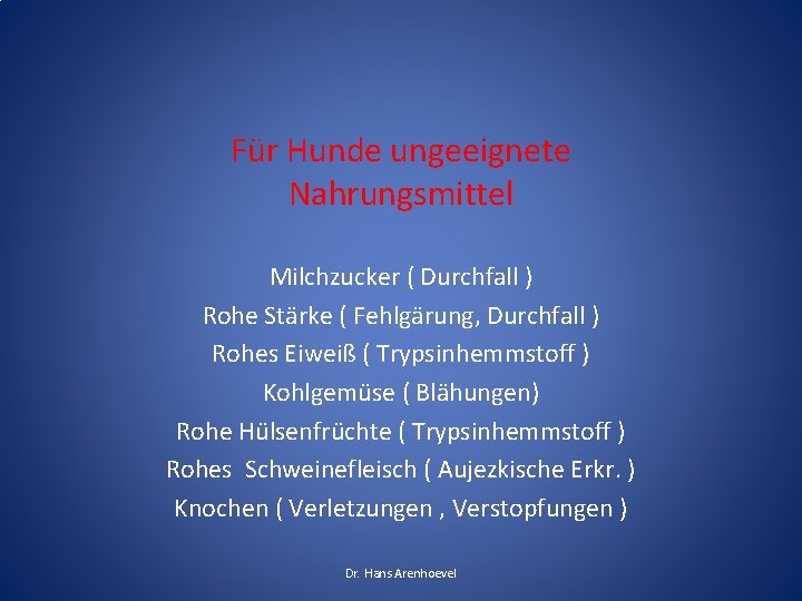 Für Hunde ungeeignete Nahrungsmittel Milchzucker ( Durchfall ) Rohe Stärke ( Fehlgärung, Durchfall ) Für Hunde ungeeignete Nahrungsmittel Milchzucker ( Durchfall ) Rohe Stärke ( Fehlgärung, Durchfall )
