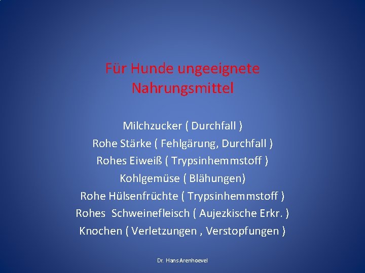 Für Hunde ungeeignete Nahrungsmittel Milchzucker ( Durchfall ) Rohe Stärke ( Fehlgärung, Durchfall )