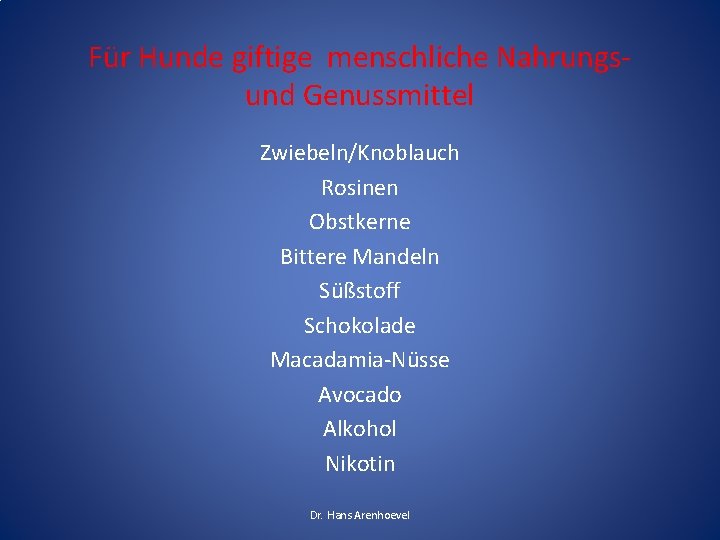 Für Hunde giftige menschliche Nahrungsund Genussmittel Zwiebeln/Knoblauch Rosinen Obstkerne Bittere Mandeln Süßstoff Schokolade Macadamia-Nüsse