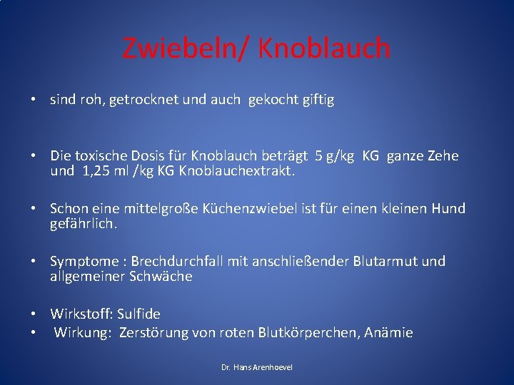 Zwiebeln/ Knoblauch • sind roh, getrocknet und auch gekocht giftig • Die toxische Dosis Zwiebeln/ Knoblauch • sind roh, getrocknet und auch gekocht giftig • Die toxische Dosis