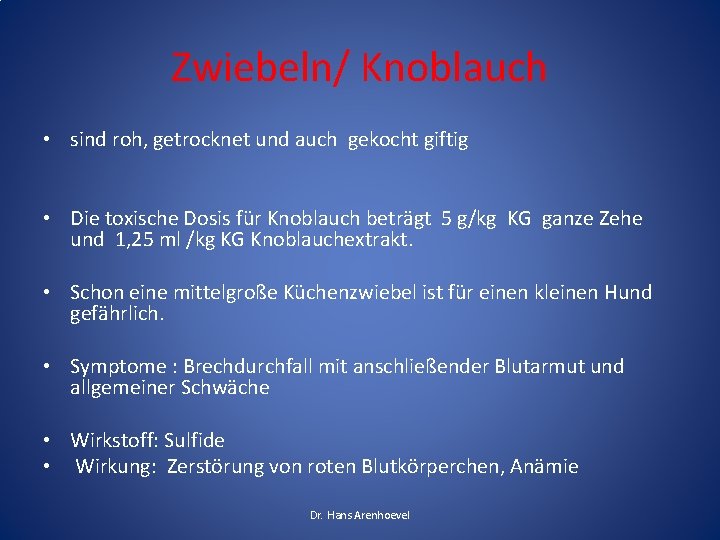 Zwiebeln/ Knoblauch • sind roh, getrocknet und auch gekocht giftig • Die toxische Dosis