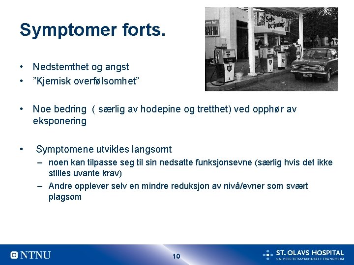 Symptomer forts. • Nedstemthet og angst • ”Kjemisk overfølsomhet” • Noe bedring ( særlig