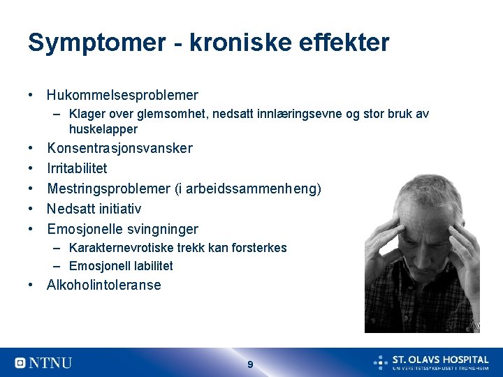 Symptomer - kroniske effekter • Hukommelsesproblemer – Klager over glemsomhet, nedsatt innlæringsevne og stor