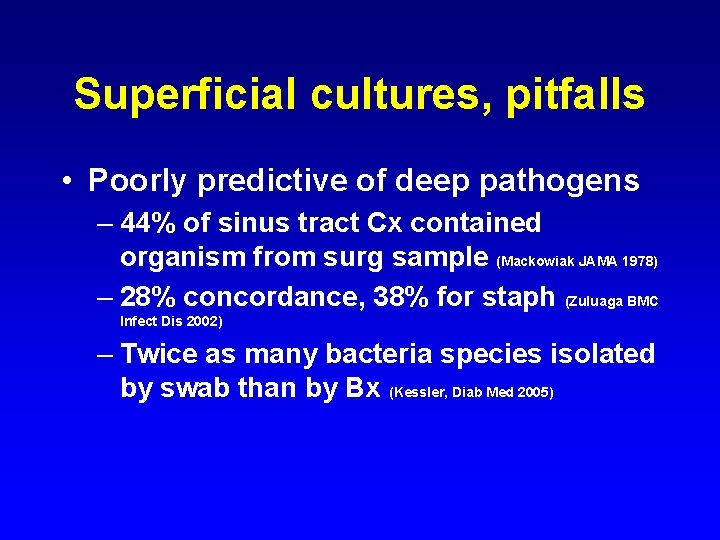 Superficial cultures, pitfalls • Poorly predictive of deep pathogens – 44% of sinus tract