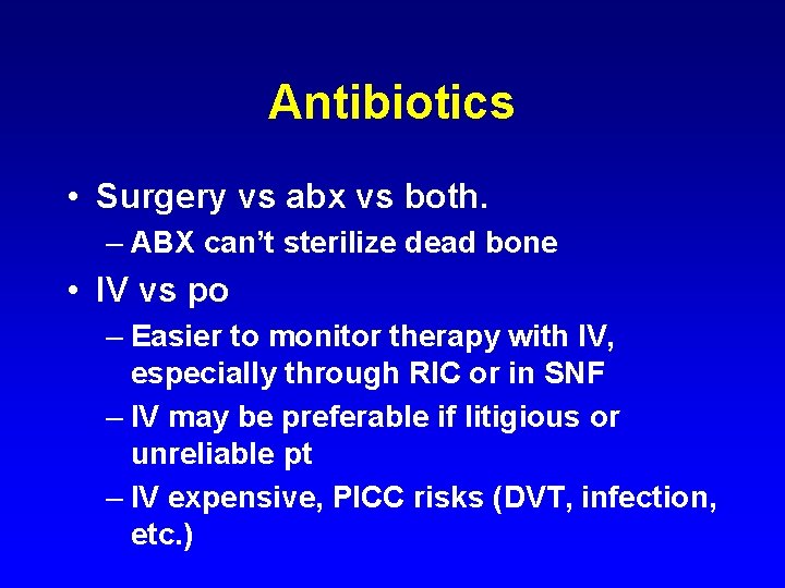 Antibiotics • Surgery vs abx vs both. – ABX can’t sterilize dead bone •