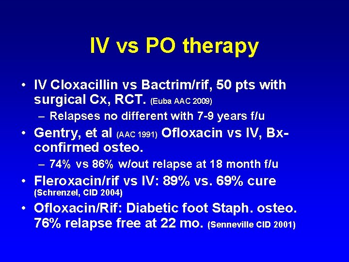 IV vs PO therapy • IV Cloxacillin vs Bactrim/rif, 50 pts with surgical Cx,