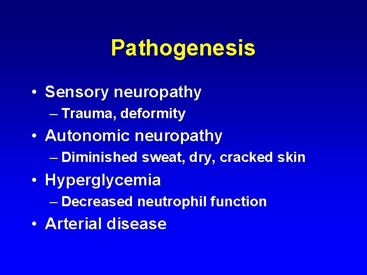 Pathogenesis • Sensory neuropathy – Trauma, deformity • Autonomic neuropathy – Diminished sweat, dry,
