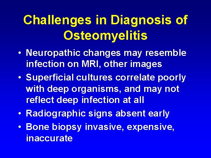 Challenges in Diagnosis of Osteomyelitis • Neuropathic changes may resemble infection on MRI, other