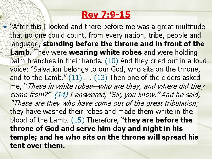 Rev 7: 9 -15 “After this I looked and there before me was a