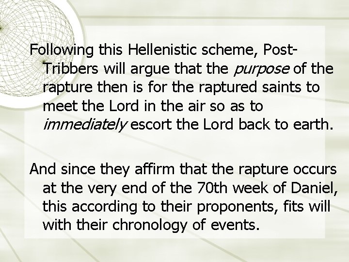 Following this Hellenistic scheme, Post. Tribbers will argue that the purpose of the rapture