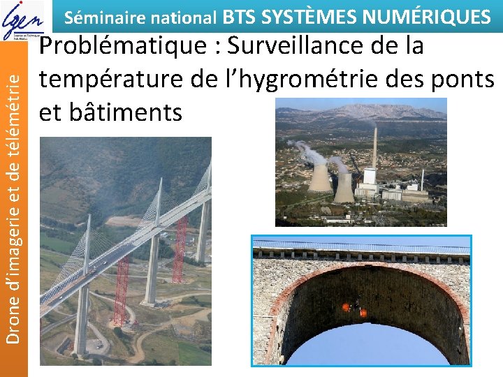 Drone d’imagerie et de télémétrie Séminaire national BTS SYSTÈMES NUMÉRIQUES Problématique : Surveillance de