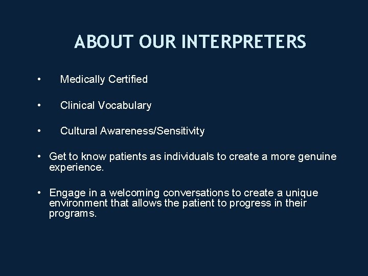 ABOUT OUR INTERPRETERS • Medically Certified • Clinical Vocabulary • Cultural Awareness/Sensitivity • Get