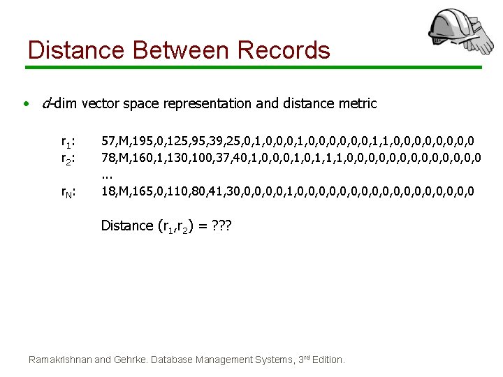 Distance Between Records • d-dim vector space representation and distance metric r 1 : Distance Between Records • d-dim vector space representation and distance metric r 1 :
