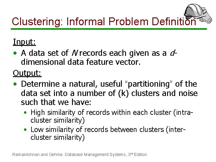 Clustering: Informal Problem Definition Input: • A data set of N records each given Clustering: Informal Problem Definition Input: • A data set of N records each given