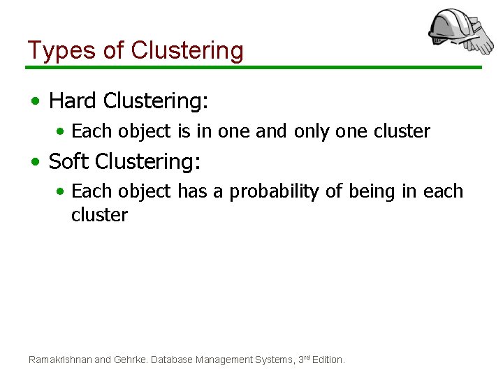 Types of Clustering • Hard Clustering: • Each object is in one and only Types of Clustering • Hard Clustering: • Each object is in one and only