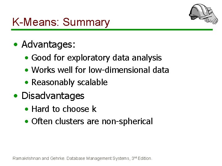 K-Means: Summary • Advantages: • Good for exploratory data analysis • Works well for K-Means: Summary • Advantages: • Good for exploratory data analysis • Works well for
