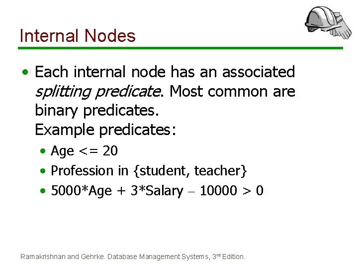 Internal Nodes • Each internal node has an associated splitting predicate. Most common are Internal Nodes • Each internal node has an associated splitting predicate. Most common are
