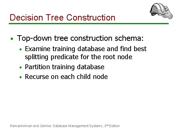Decision Tree Construction • Top-down tree construction schema: Examine training database and find best Decision Tree Construction • Top-down tree construction schema: Examine training database and find best