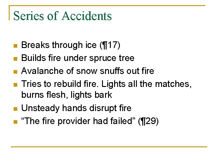 Series of Accidents n n n Breaks through ice (¶ 17) Builds fire under